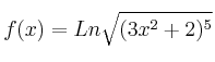 f(x) = Ln \sqrt{(3x^2+2)^5}
