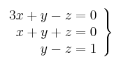 \left.
\begin{array}{r}
3x+y-z=0 \\
x+y+z=0 \\
y-z=1
\end{array}
\right\}